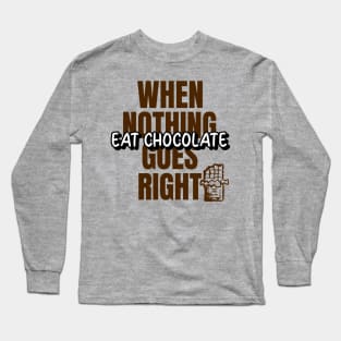 GeekWear - When nothing goes right eat chocolate Long Sleeve T-Shirt